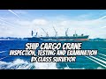 SHIP CARGO CRANE - INSPECTION, TESTING AND EXAMINATION BY CLASS SURVEYOR