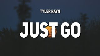 Tyler Rayn - Just Go (Lyrics)