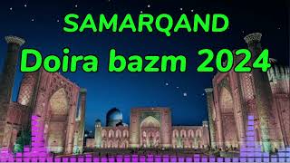 Samarqand - Doira bazm 2024 Super azart toʻybop partiya daxshat 🔥