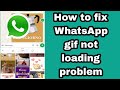 How to fix WhatsApp gif not loading problem 2025