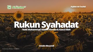 Rukun Syahadat (Nabi Muhammad ﷺ Adalah Hamba \u0026 Rasul Allah) - Ustadz Abu Jundi | Aqidah At-Tauhid