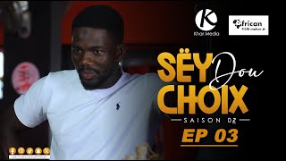 Série -  Sey Dou Choix-  Saison 2 - Episode 3