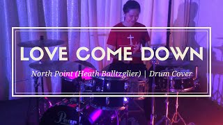 Love Come Down (Drum Cover) || North Point InsideOut (Heath Balltzglier) || JC Drums