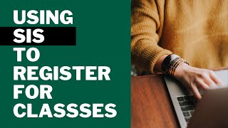 How to Register for Classes Using the Student Information System (SIS)