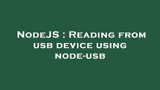 NodeJS : Reading from usb device using node-usb