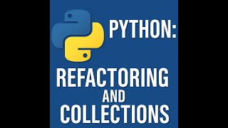 Python: Refactoring and Collections