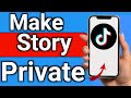 How to Make TikTok Story Private Step by Step Full Guide