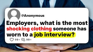 Employers, what is the most shocking clothing someone has worn to a job interview?