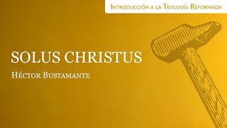 Solus Christus - Héctor Bustamante