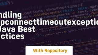 handling httpconnecttimeoutexception in java best practices