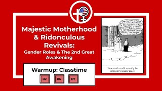 Majestic Motherhood \u0026 Ridonculous Revivals Gender Roles \u0026 The 2nd Great Awakening | Unit 3 Pt. 1