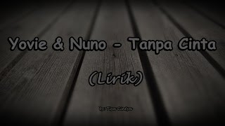 Yovie & Nuno - Tanpa Cinta [Lirik]