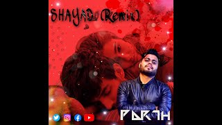 Shayad - PARTH Remix | Arijit Singh | Love Aaj Kal | Kartik Aryan | Sara Ali Khan | Pritam
