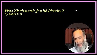 How Zionism stole Jewish Identity ? By Rabbi Y. S