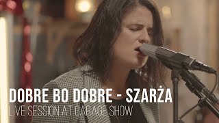 Dobre Bo Dobre - Szarża - live session - Garage Show