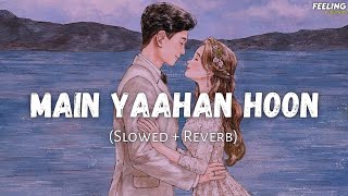 Main Yaahan Hoon - (Slowed+Reverb) | 8D | Udit Narayan | Veer Zaara | Feeling A E S T H E T I C
