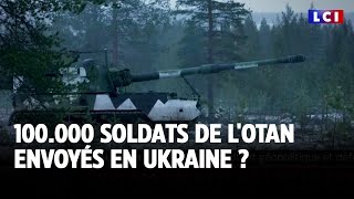 100.000 soldats de l'OTAN envoyés en Ukraine ?｜LCI