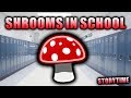 I ATE MUSHROOMS IN SCHOOL...