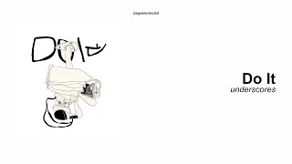 underscores – do it (lyrics)