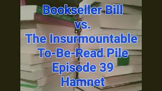 Bookseller Bill vs The Insurmountable To Be Read Pile Episode 39 Hamnet