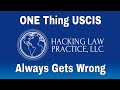 ONE Thing USCIS Always Gets Wrong