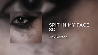 ThxSoMch - SPIT IN MY FACE (8D AUDIO)