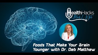 Health Hacks with Mark L White - Foods That Make Your Brain Younger feat. Dr. Deb Matthew