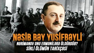 Nəsib bəy Yusifbəylini Nərimanov ermənilərə öldürdüb? Sirli ölümün tarixçəsi – MÜƏMMALAR İZİNDƏ