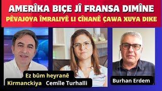 Amerîka ji Rojava vekişe Fransa dimîne- Cîhan çawa li Kurdan dinêre- Cemile Turhalli-Burhan Erdem