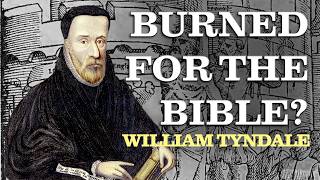 Why Did England Burn the Man Who Wrote Their Bible?