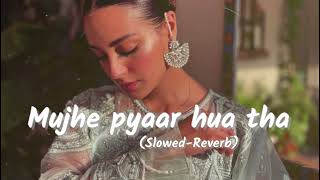 Mujhe pyaar hua tha (Ost) | Kahani Suno | (Slowed- Reverb) | Kaifi Khalil | Lo-fi version |