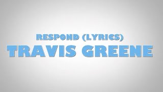 Travis Greene - Respond (lyrics)