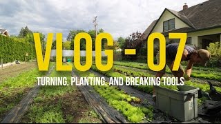 VLOG - 07 - Turning, Planting, and Breaking Tools