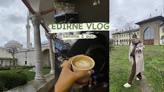 EDİRNE VLOG I bilinen yerler hariç gezilebilecek yerler, kahve yaptıım!