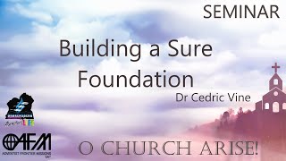 Sun. 14:30 | Dr Cedric Vine | Seminar - Building a sure Foundation