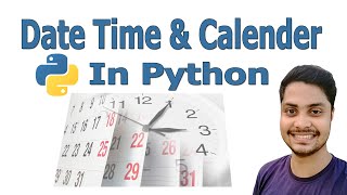 How to work with Date, Time and Calendar in python programming