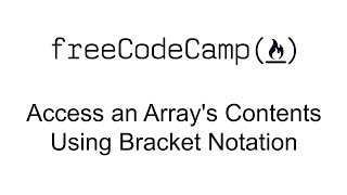 Access an Array's Contents Using Bracket Notation