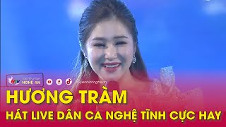 HƯƠNG TRÀM HÁT LIVE Dân ca Nghệ Tĩnh cực hay | Nghệ An TV