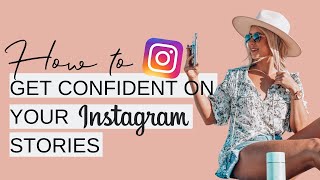 TIPS TO GET CONFIDENT ON CAMERA AND YOUR INSTAGRAM STORIES