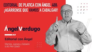 Editorial de platica con Ángel 488: ¡Agárrense que vamos a cabalgar!