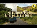 Kondisi Terkini Jalan Batu Jomba dan Aek Latong // Tapanuli Selatan // Sumatera Utara