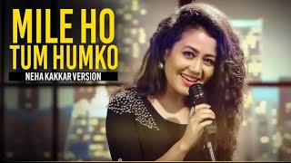 Mile ho tum hamko - love lyrics song || neha Kakkar and Tony Kakkar singing