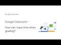 Google Classroom - How can I save time when grading?