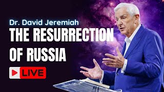 The Resurrection of Russia - David Jeremiah Messages 2024
