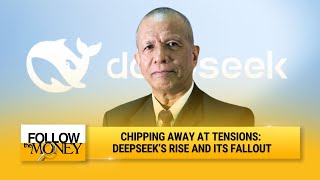 Chipping away at tensions: DeepSeek’s rise and its fallout | Follow The Money