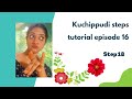 Kuchippudi steps tutorial episode 16 step 18