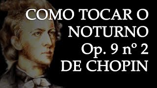 Como tocar o Noturno op. 9 nº 2 de Chopin