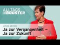 Sag Ja Zu Deiner Vergangenheit ✅ Und Gestalte Deine Zukunft 🔄🌟 – Joyce Meyer – Alltagsbooster