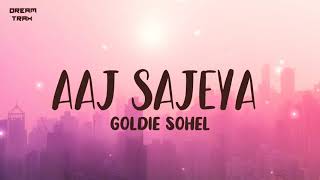 Aaj Sajeya (Lyrics) | Alaya F | Goldie Sohel | Trending Wedding Song 2021