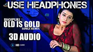 3D AUDIO ~ (Dj) OLD Is GOLD Nonstop Bhojpuri Songs | USE HEADPHONES # DJ SANTOSH